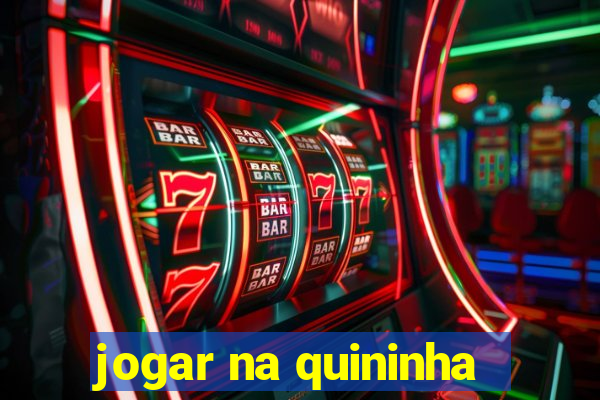 jogar na quininha